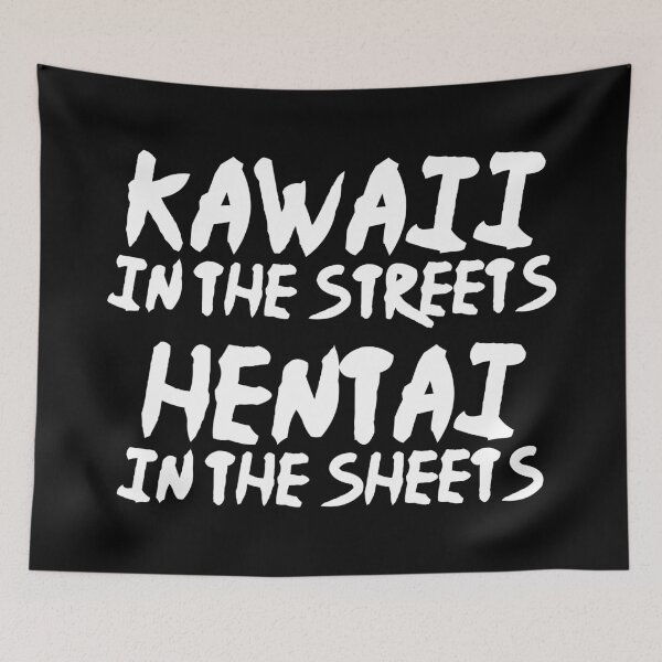 Item preview, Kawaii In the Streets, Hentai In the Sheets designed and sold by Good-Looking Corpse.