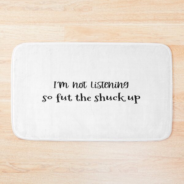 Item preview, I'm Not Listening So Fut the Shuck up designed and sold by KissingFrogs.