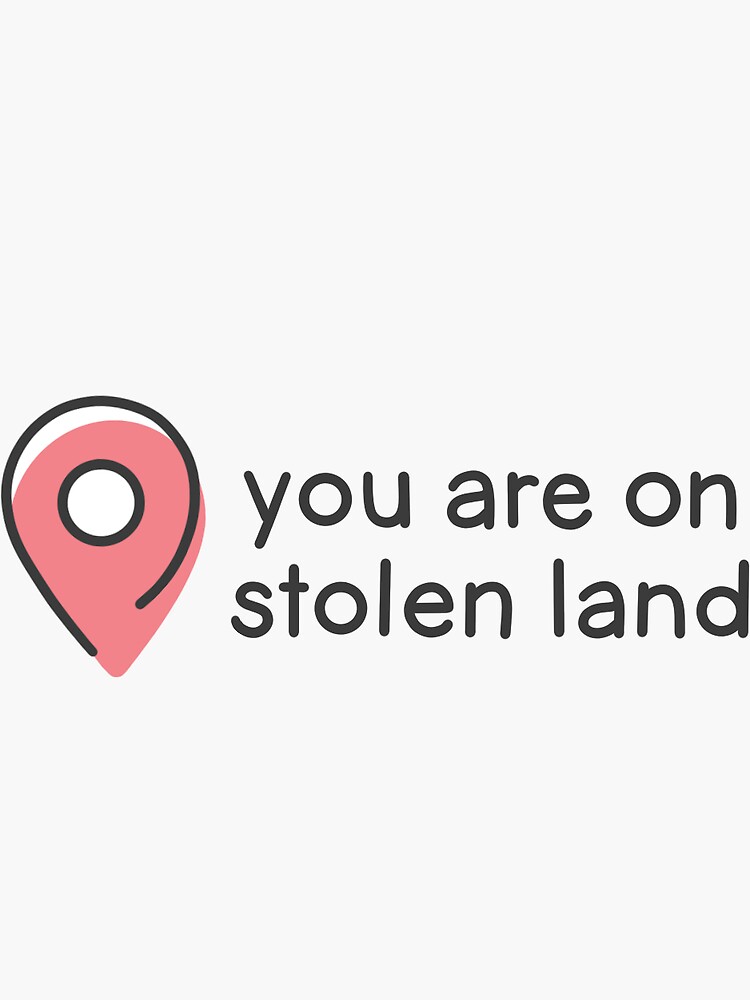 You Are On Stolen Land by baeareadesigns