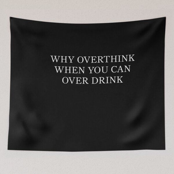 Item preview, Why Overthink When You Can Over Drink designed and sold by MoTeesMo.
