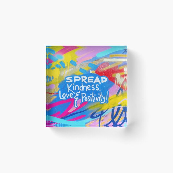 Spread Kindness, Love & Positivity! Acrylic Block