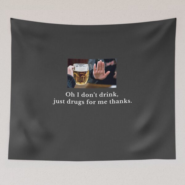 Item preview, Oh I don't drink, just drugs for me thanks. designed and sold by Primotees.