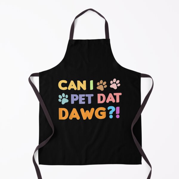 Item preview, Can I Pet Dat Dawg Dog Funny Dog  designed and sold by carolynwel662.