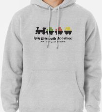 I play games with choo-choos! Pullover Hoodie