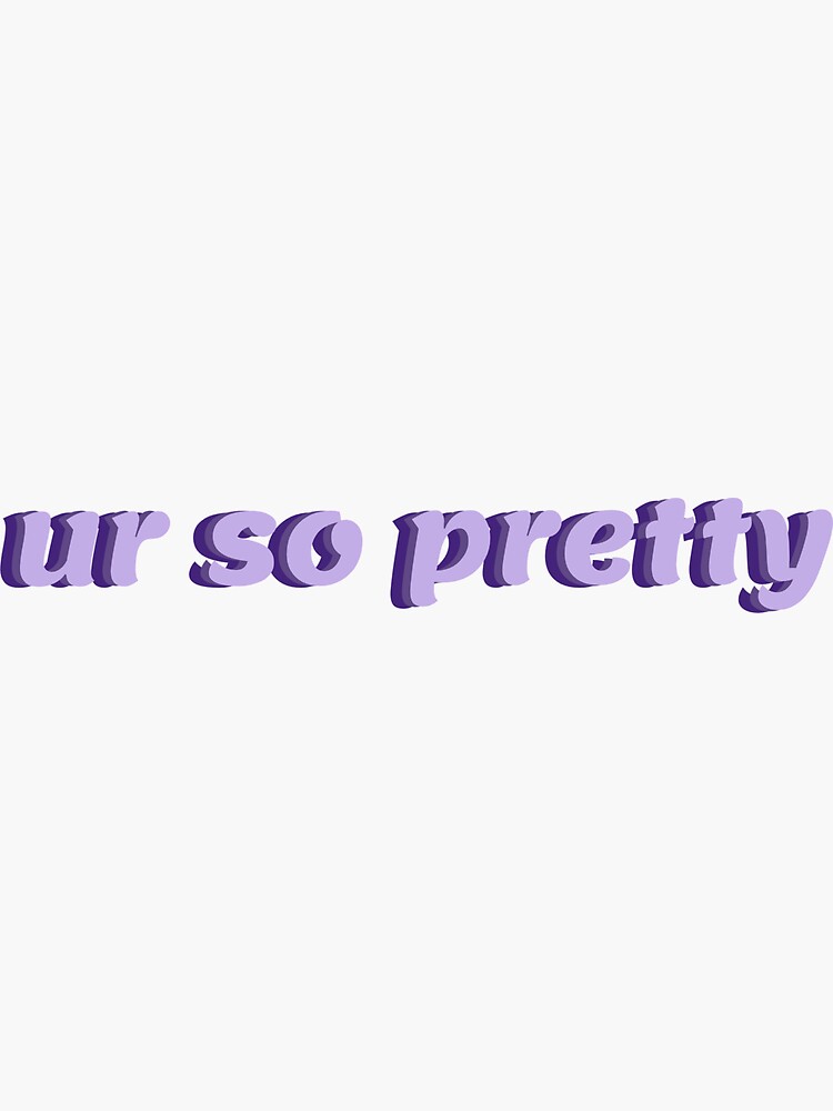 ur-so-pretty-sticker-for-sale-by-mandyhangg-redbubble