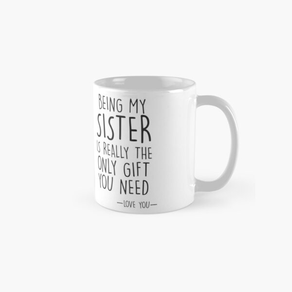 Hey Sis, You're so lucky to have me as your sister Coffee mug Fun gift