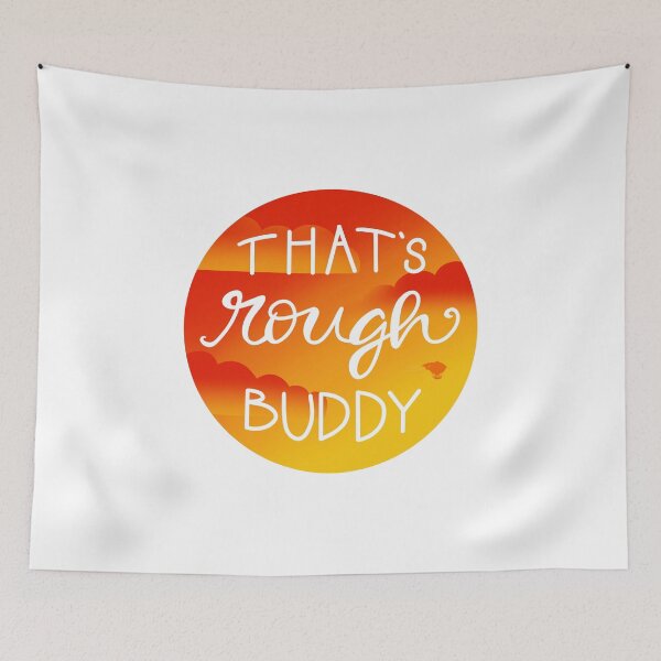 Item preview, That’s Rough Buddy designed and sold by BigPlaidWolf.
