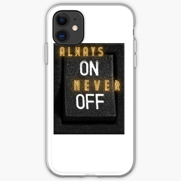 ALWAYS ON NEVER OFF iPhone Soft Case