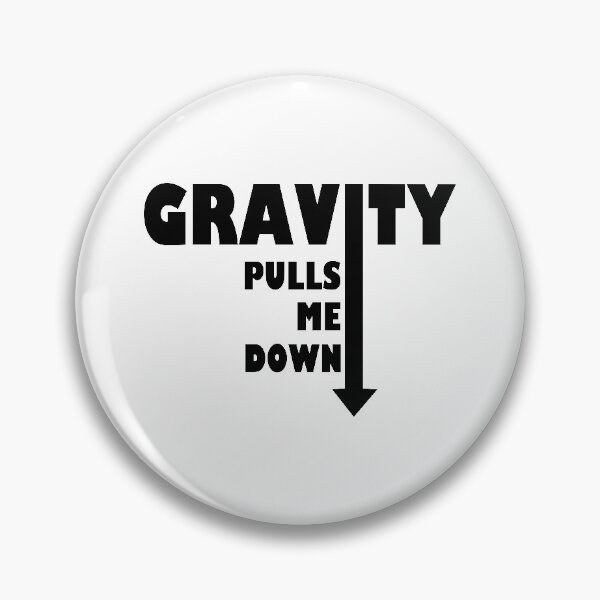 Item preview, Gravity pulls me down designed and sold by UDDesign.