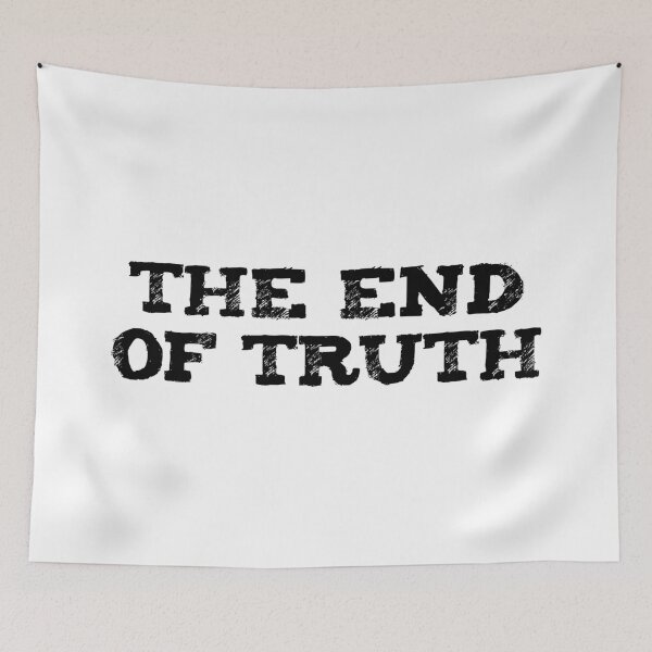 Item preview, The end of truth designed and sold by likebakerdo.