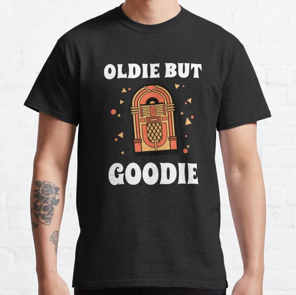 Oldie but Goodie Classic T-Shirt