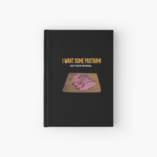 I Want Some Pastrami Not Your Opinion Hardcover Journal