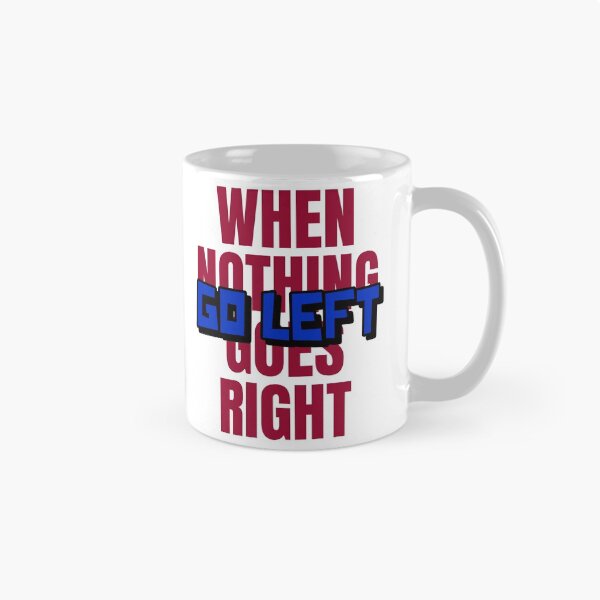 Item preview, When Nothing Goes Right Go Left designed and sold by MPowerTeez.