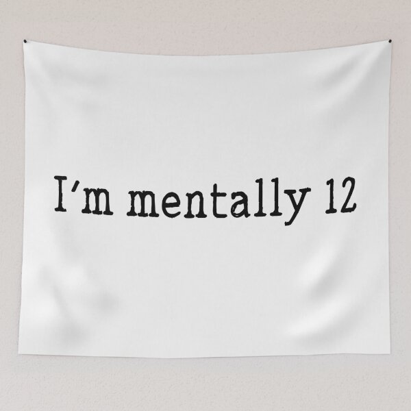 Item preview, I'm mentally 12 funny childish quote designed and sold by Prerana Jain.
