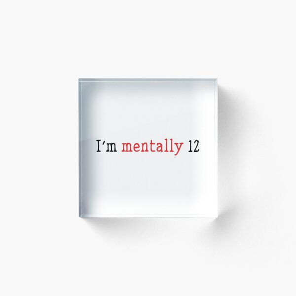 Item preview, I'm mentally 12 funny childish quote designed and sold by Prerana Jain.