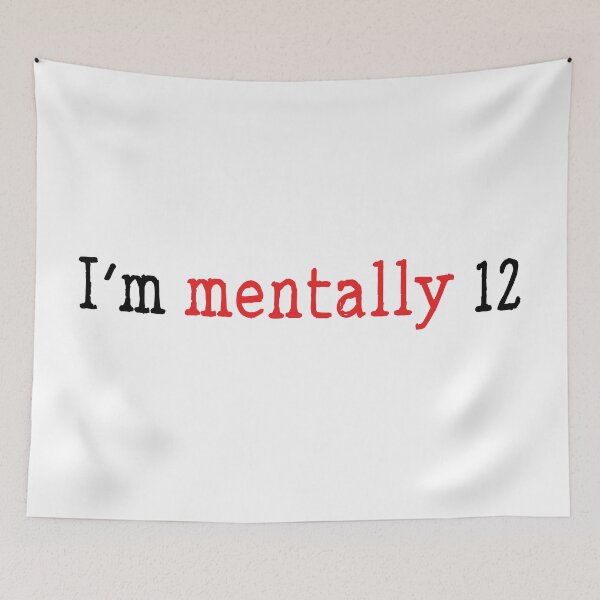 Item preview, I'm mentally 12 funny childish quote designed and sold by Prerana Jain.