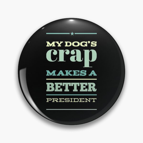 Item preview, My dog's crap makes a better president designed and sold by funnytshirtco.