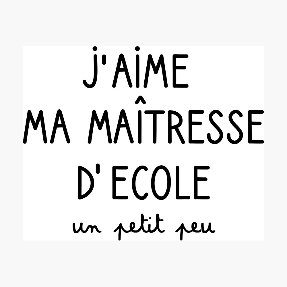 Poster T Shirt J Aime Ma Maitresse D Ecole Humour Cadeau Par Syd1969 Redbubble