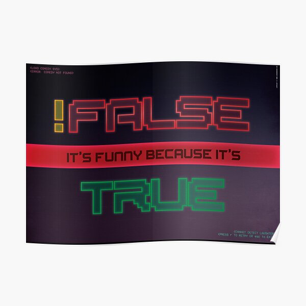 Not False it's funny because it's True (Computer Science Comedy Poster) Poster