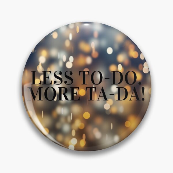 Item preview, Less to-do. More TA-DA! designed and sold by NaomiWallace321.