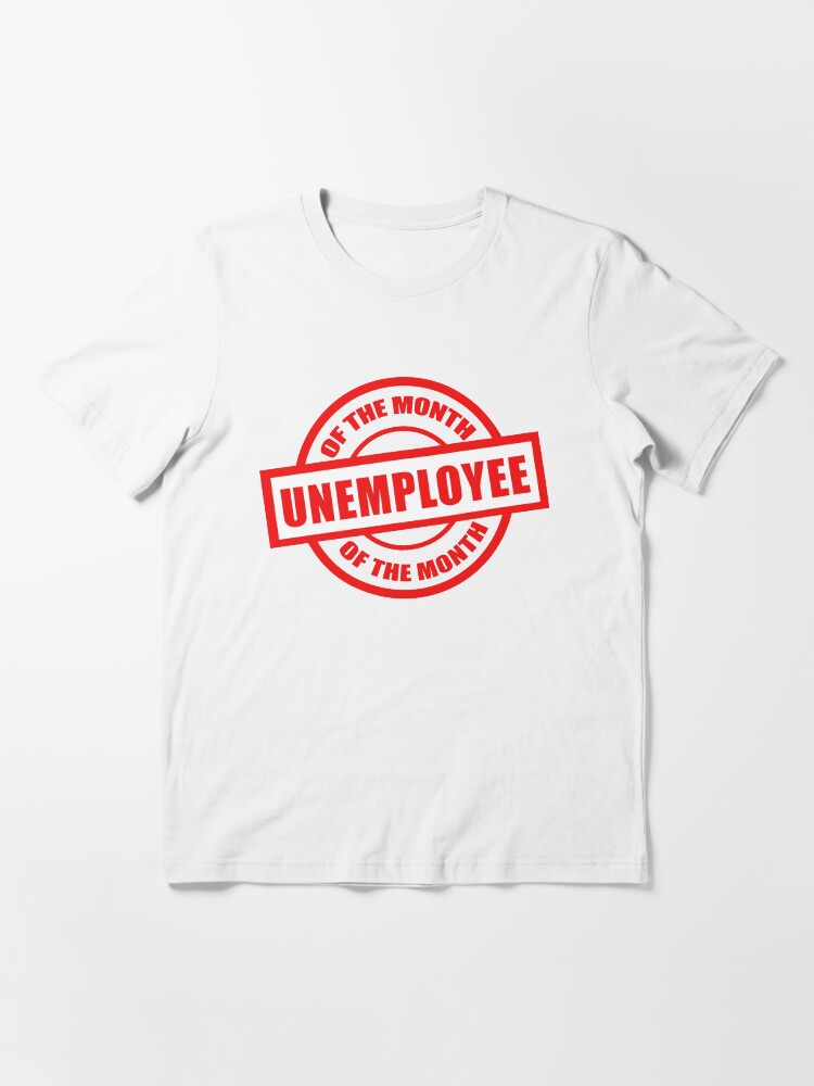 Alternate view of Unemployee of the month Essential T-Shirt