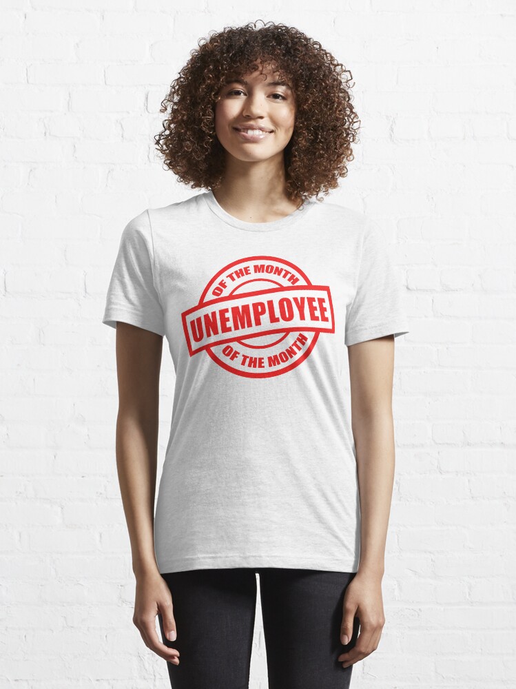 Alternate view of Unemployee of the month Essential T-Shirt