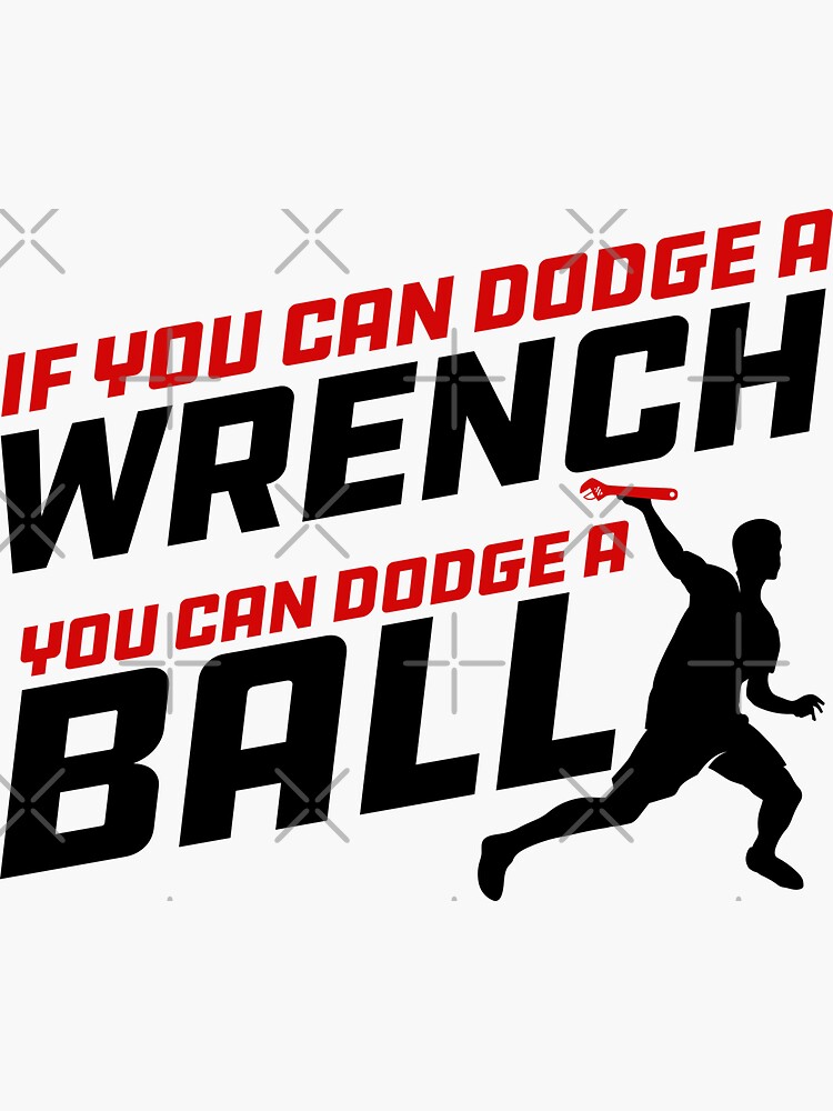 "If you can Dodge a Wrench you can Dodge a Ball" Sticker by McPod