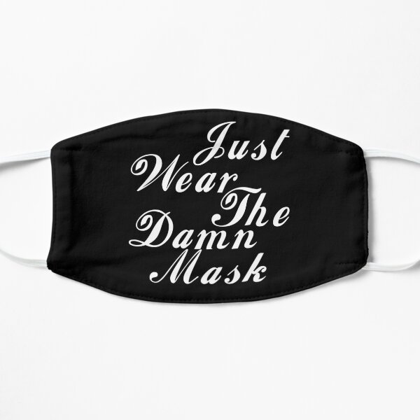 just wear the damn mask Mask