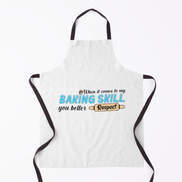 Item preview, When it comes to my baking skill you better respect. designed and sold by T-Shares Shop.