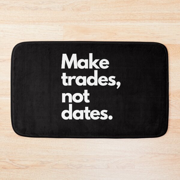 Item preview, Make trades, not dates designed and sold by WallStreetBull.