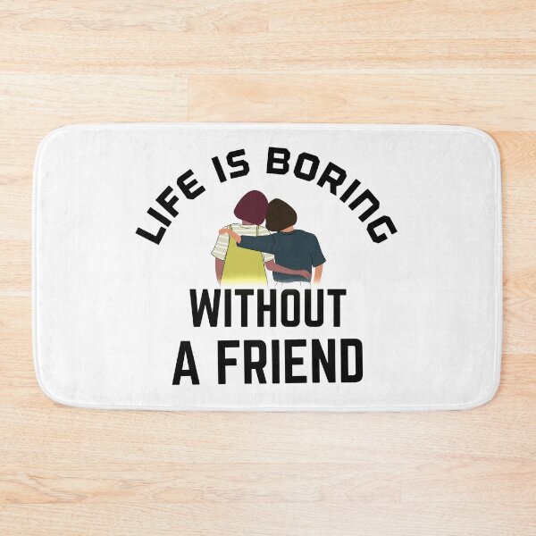 Item preview, Life is boring without a friend designed and sold by bumperapparels.