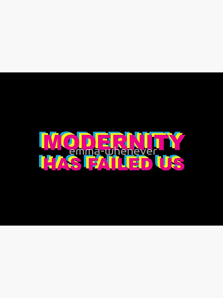 modernity has failed us t shirt