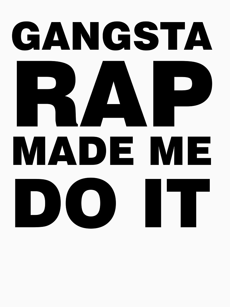 "Gangsta Rap Made Me Do It" Unisex T-Shirt by tartar0z | Redbubble
