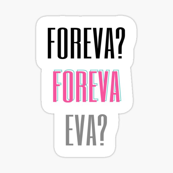 FOREVA? FOREVA EVA? Sticker