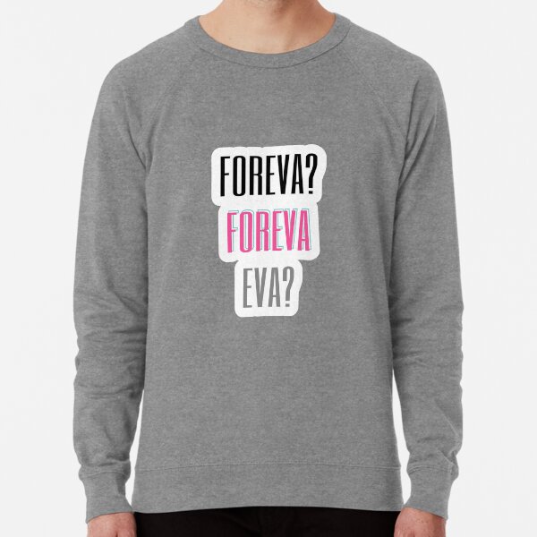 FOREVA? FOREVA EVA? Lightweight Sweatshirt