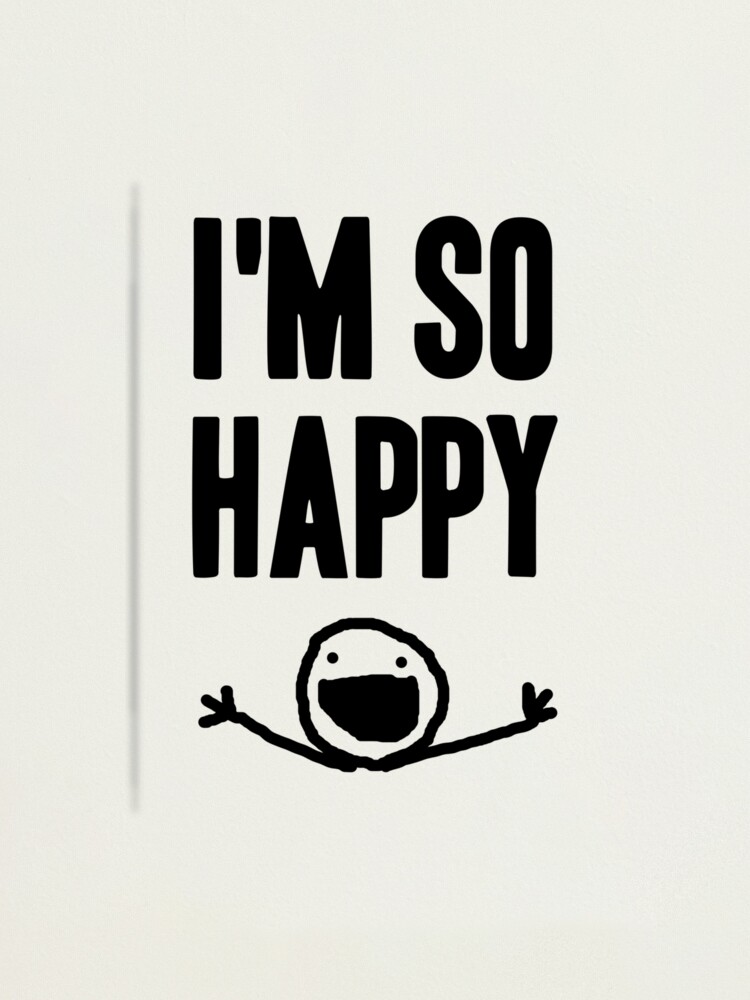 I'm so HAPPY | Photographic Print