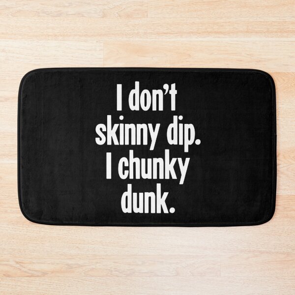 Item preview, I Don't Skinny Dip. I Chunky Dunk. designed and sold by Good-Looking Corpse.
