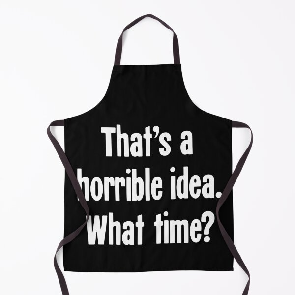 Item preview, That's A Horrible Idea. What Time? designed and sold by Good-Looking Corpse.