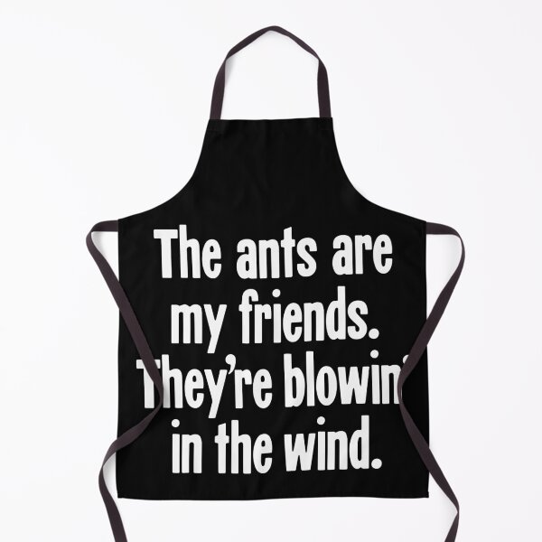 Item preview, The Ants Are My Friends. They're Blowin' In the Wind. designed and sold by Good-Looking Corpse.