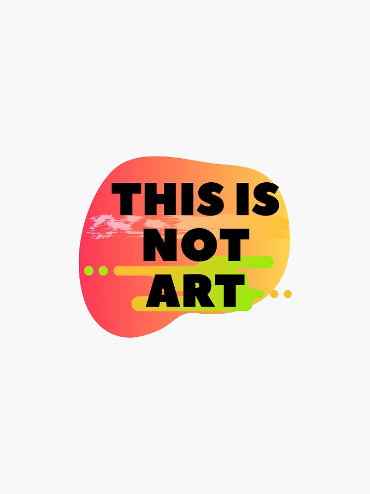 "This is not art" Sticker for Sale by magicstuff Redbubble