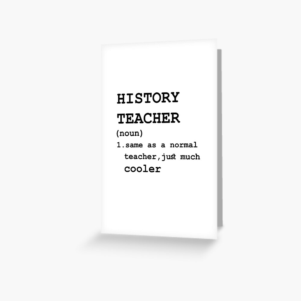 "History Teacher Defined" Greeting Card for Sale by Noureddine35