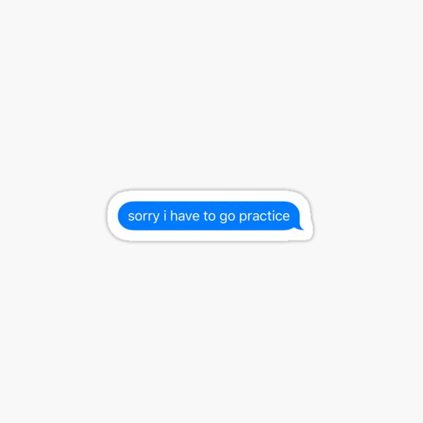 sorry i have to go practice Sticker