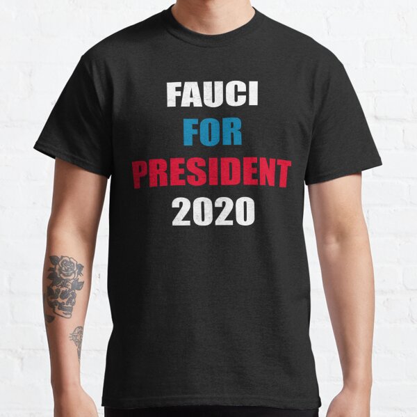 Fauci for president t hot sale shirt