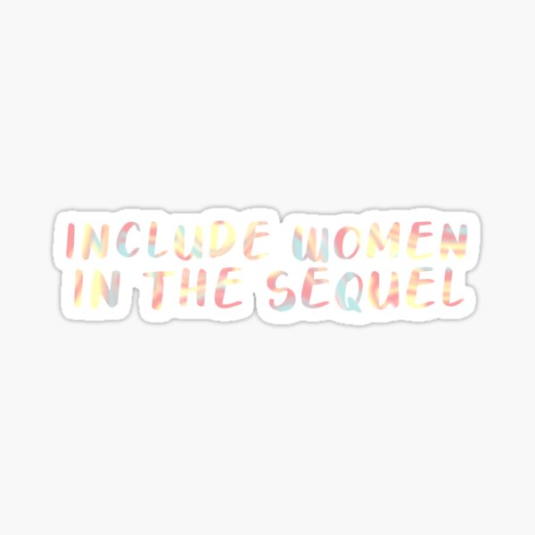 Include Women in the Sequel Sticker