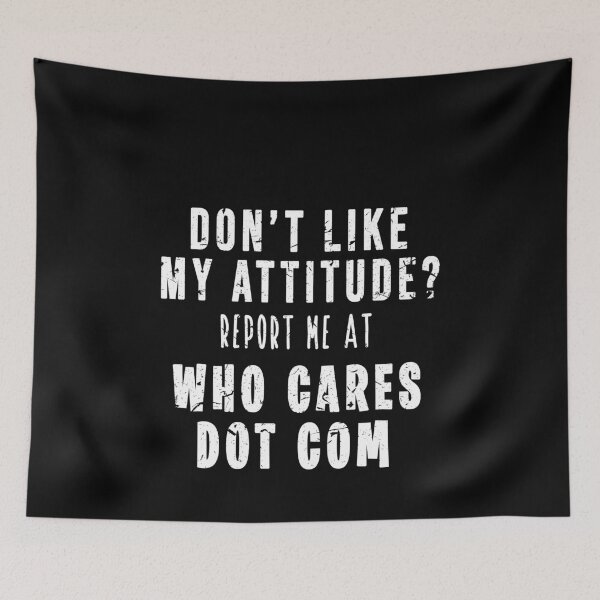 Item preview, Don't Like My Attitude Report Me At Who Cares Dot Com designed and sold by AmadaLevile.