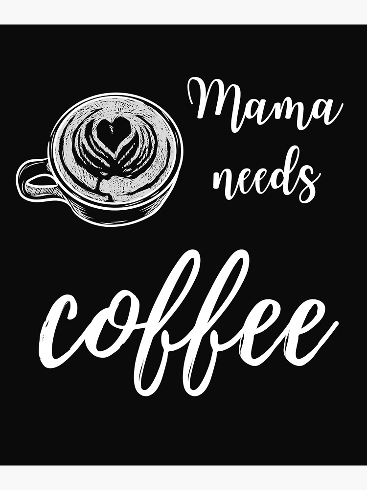 Mama Needs Coffee Poster For Sale By Psandra Redbubble