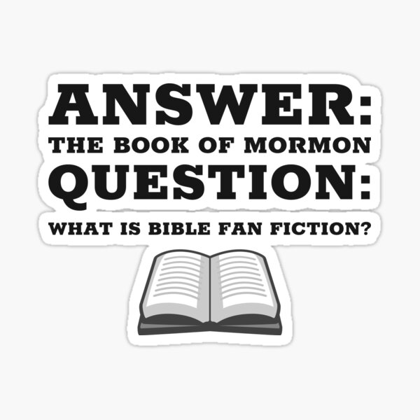 Answer: The Book Of Mormon Question: What Is Bible Fan Fiction? Sticker