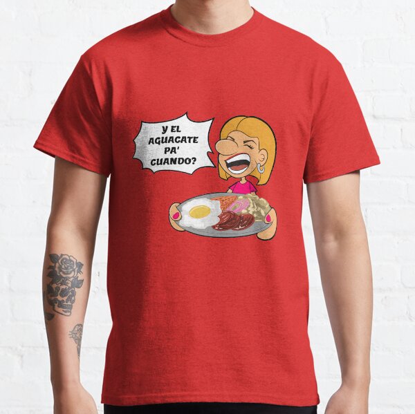 Y el Aguacate pa' cuando? Classic T-Shirt