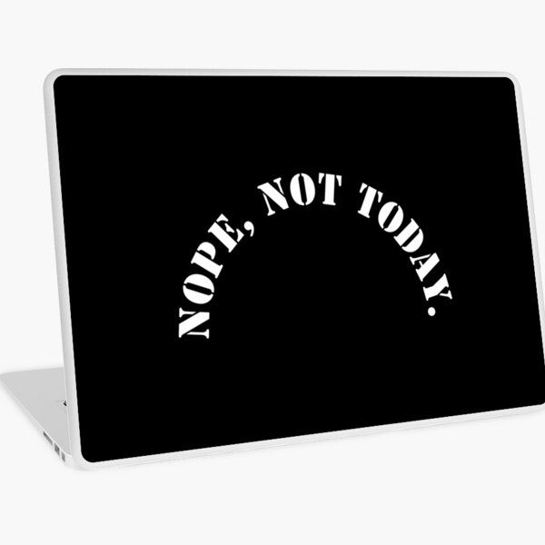 Nope, not today Laptop Skin