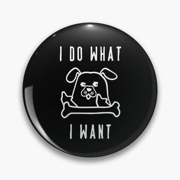 Item preview, I Do What I Want - Dog  designed and sold by TheaDesign.
